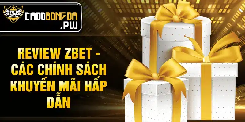 Review Zbet - Các chính sách khuyến mãi hấp dẫn