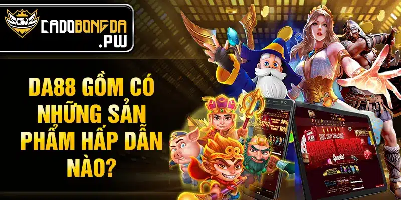 DA88 gồm có những sản phẩm hấp dẫn nào?