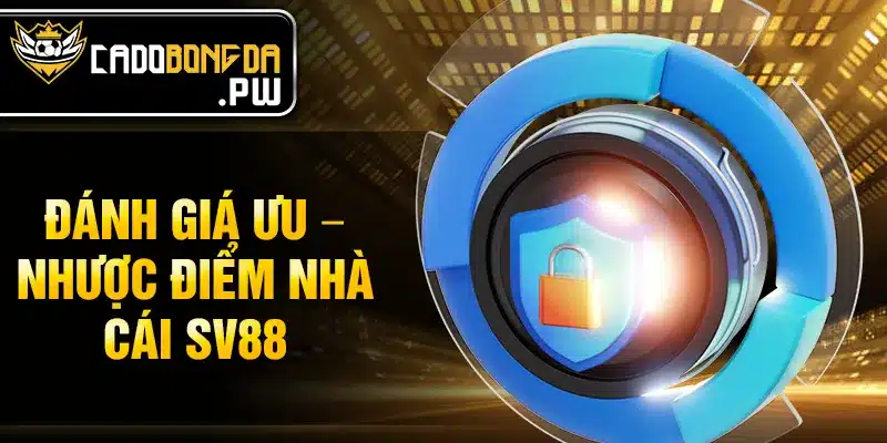 Đánh giá ưu – nhược điểm nhà cái SV88