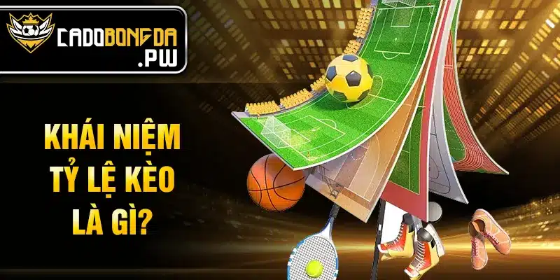 Khái niệm tỷ lệ kèo là gì?