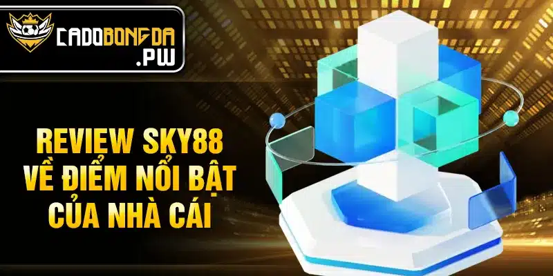 Review SKY88 về điểm nổi bật của nhà cái