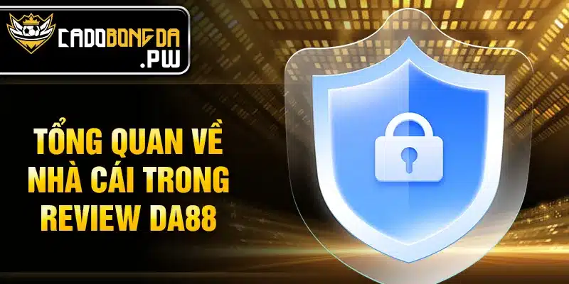 Tổng quan về nhà cái trong review DA88