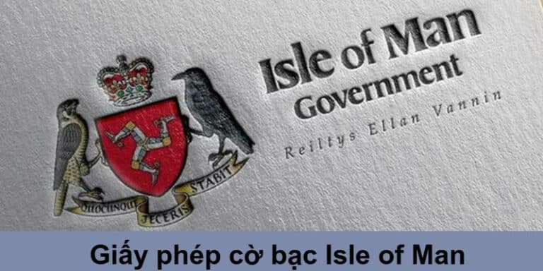 Giấy phép cờ bạc Isle of Man – Chứng chỉ cá cược đáng tin cậy số 1